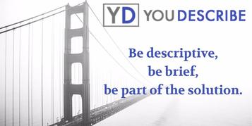 YouDescribe logo over a black and white image of the Golden Gate Bridge: it says "be descriptive, be brief, be part of the solution"